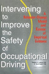 Intervening to Improve the Safety of Occupational Driving - TIMOTHY D. (APPALACHIAN STATE UNIVERSITY,  USA) Ludwig ; Scott Geller - 9780789010049