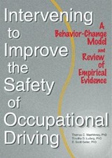 Intervening to Improve the Safety of Occupational Driving - TIMOTHY D. (APPALACHIAN STATE UNIVERSITY,  USA) Ludwig ; Scott Geller - 9780789010124