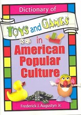 Dictionary of Toys and Games in American Popular Culture - FRANK (SAM HOUSTON STATE UNIVERSITY,  USA) Hoffmann ; Jr, Frederick J Augustyn ; Martin J Manning - 9780789015044