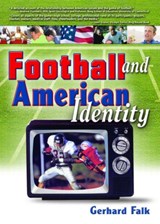 Football and American Identity - FRANK (SAM HOUSTON STATE UNIVERSITY,  USA) Hoffmann ; Gerhard Falk ; Martin J Manning - 9780789025265