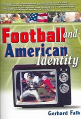 Football and American Identity - FRANK (SAM HOUSTON STATE UNIVERSITY,  USA) Hoffmann ; Gerhard Falk ; Martin J Manning - 9780789025272