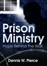 Prison Ministry - DENNIS W. (JUVENILE PROBATION OFFICER,  Jefferson County Juvenile Court, Arkansas, USA) Pierce - 9780789026682