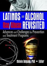 Latinos and Alcohol Use/Abuse Revisited - Melvin Delgado - 9780789029263