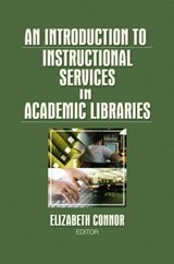 An Introduction to Instructional Services in Academic Libraries - ELIZABETH (DANIEL LIBRARY,  The Citadel, USA) Connor - 9780789037084