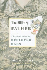 Military Father, The: a Hands-on Guide for Deployed Dads - Armin A. Brott - 9780789210302