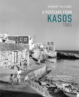 A Postcard from Kasos, 1965 - Robert A McCabe - 9780789214300