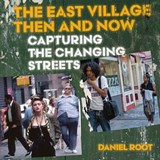 The East Village Then and Now - Daniel Root - 9780789215154
