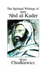 The Spiritual Writings of Amir ¿Abd al-Kader - Michel Chodkiewicz - 9780791424469