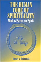 The Human Core of Spirituality - Daniel A. Helminiak - 9780791429501