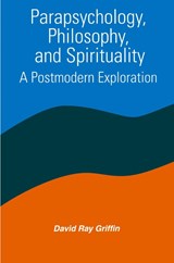 Parapsychology, Philosophy, and Spirituality - David Ray Griffin - 9780791433164