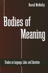 Bodies of Meaning: Studies on Language, Labor, and Liberation - David McNally - 9780791447369