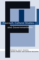 Foucault, Cultural Studies, and Governmentality - Jack Z. Bratich ;  Cameron Mccarthy ;  Jeremy Packer - 9780791456644