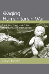 Waging Humanitarian War - HEINZE,  Eric - 9780791476956
