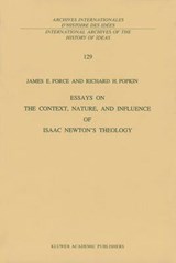 Essays on the Context, Nature, and Influence of Isaac Newton's Theology - James E. Force ; Richard H. Popkin - 9780792305835