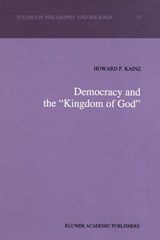 Democracy and the "Kingdom of God" - Howard P. Kainz - 9780792321064