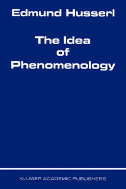 The Idea of Phenomenology, Edmund Husserl - Gebonden - 9780792356912