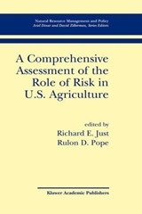 A Comprehensive Assessment of the Role of Risk in U.S. Agriculture - Richard E. Just ; Rulon D. Pope - 9780792375678