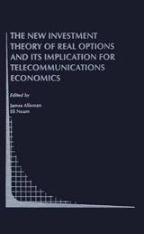 The New Investment Theory of Real Options and its Implication for Telecommunications Economics - James J. Alleman ; Eli M. Noam - 9780792377344