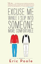 Excuse Me While I Slip into Someone More Comfortable - Eric Poole - 9780795352843