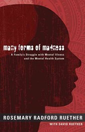Many Forms of Madness: A Family's Struggle with Mental Illness and the Mental Health System