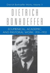 Bonhoeffer, D: Ecumenical, Academic, and Pastoral Work: 1931