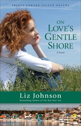 On Love`s Gentle Shore – A Novel - Liz Johnson - 9780800724511
