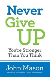 Never Give Up--You`re Stronger Than You Think