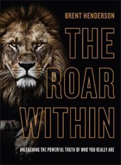 The Roar Within - Unleashing the Powerful Truth of Who You Really Are