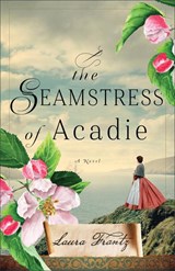 Frantz, L: Seamstress of Acadie - Laura Frantz - 9780800740689