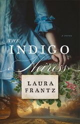 The Indigo Heiress - Laura Frantz - 9780800740696