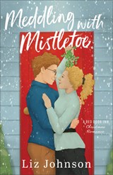 Meddling with Mistletoe: A Red Door Inn Christmas Romance - Liz Johnson - 9780800744885