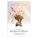 Broken to Brave: Your Courageous Act of Healing After Intimate Betrayal - Tammy Gustafson - 9780800746551