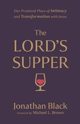 The Lord`s Supper – Our Promised Place of Intimacy and Transformation with Jesus - Jonathan Black ; Michael Brown - 9780800763213
