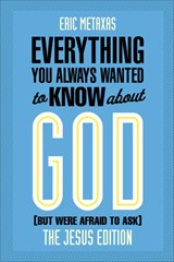 Everything You Always Wanted to Know about God (But Were Afraid to Ask) - Eric Metaxas - 9780801006180