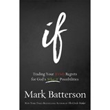 If – Trading Your If Only Regrets for God`s What If Possibilities - Mark Batterson - 9780801016059