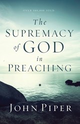The Supremacy of God in Preaching - John Piper - 9780801017087