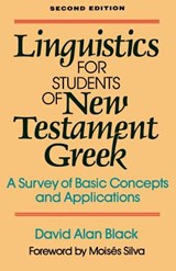 Linguistics for Students of New Testament Greek – A Survey of Basic Concepts and Applications - David Alan Black ; Moises Silva - 9780801020162