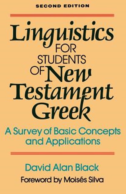 Linguistics for Students of New Testament Greek – A Survey of Basic Concepts and Applications, David Alan Black ; Moises Silva - Paperback - 9780801020162