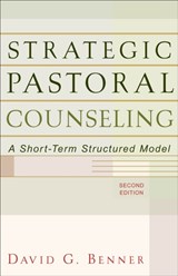 Strategic Pastoral Counseling – A Short–Term Structured Model - David G. Benner - 9780801026317