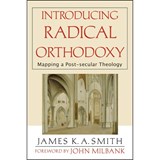 Introducing Radical Orthodoxy: Mapping a Post-Secular Theology - James K. A. Smith - 9780801027352