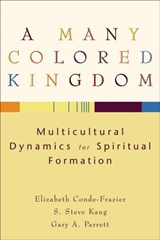 A Many Colored Kingdom - Multicultural Dynamics for Spiritual Formation - Elizabeth Conde-frazier ; S. Steve Kang ; Gary A. Parrett - 9780801027437