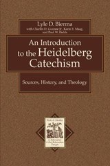 An Introduction to the Heidelberg Catechism - Sources, History, and Theology - Lyle D. Bierma ; Charles D. Jr. Gunnoe ; Karin Maag ; Paul W. Fields - 9780801031175