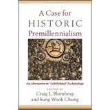 A Case for Historic Premillennialism: An Alternative to Left Behind Eschatology - Craig L. Blomberg - 9780801035968