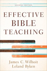 Effective Bible Teaching - James C. Wilhoit ; Leland Ryken - 9780801048609