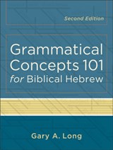 Grammatical Concepts 101 for Biblical Hebrew - Gary A. Long - 9780801048746