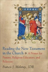 Reading the New Testament in the Church – A Primer for Pastors, Religious Educators, and Believers - MOLONEY,  Francis J. Sdb - 9780801049804