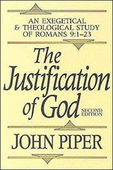 The Justification of God – An Exegetical and Theological Study of Romans 9:1–23 - John Piper - 9780801070792