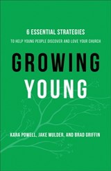 Growing Young - Six Essential Strategies to Help Young People Discover and Love Your Church - Kara Powell ; Jake Mulder ; Brad Griffin - 9780801072970