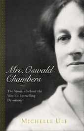 Mrs. Oswald Chambers – The Woman behind the World`s Bestselling Devotional