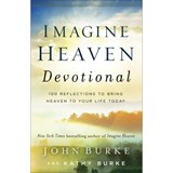 Imagine Heaven Devotional – 100 Reflections to Bring Heaven to Your Life Today - John Burke ; Kathy Burke - 9780801093623
